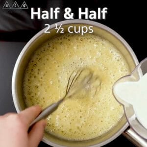 whisking half-and-half into a butter/flour roux in a saucepan overlaid with text "half & half 2 1/2 cups".